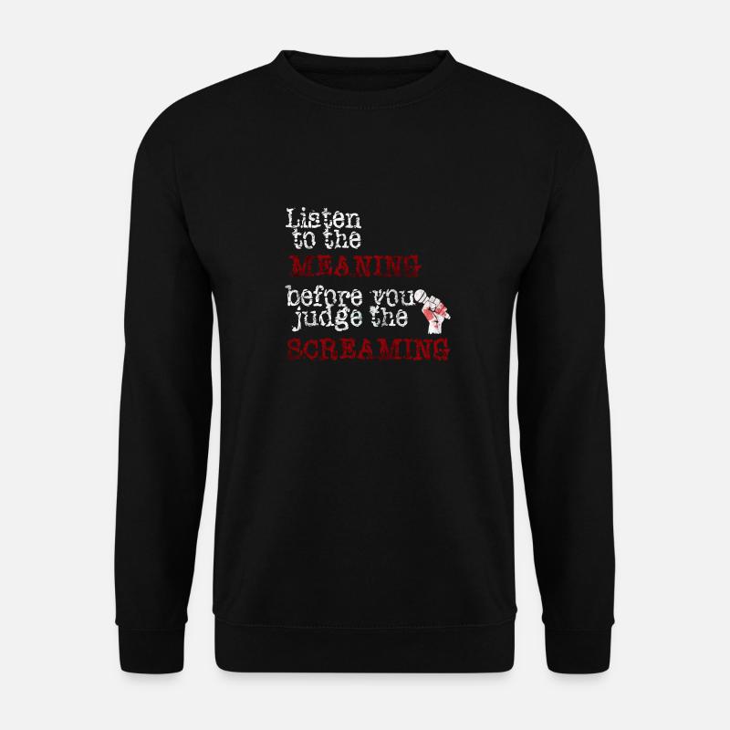 Listen To The Meaning Metalcore Geschenk Idee - Unisex Pullover - Schwarz
