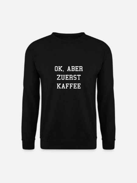 OK, aber zuerst Kaffee! - Unisex Pullover - Schwarz