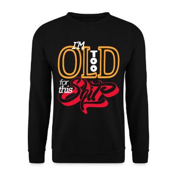 Ich bin zu alt für den scheiss - Unisex Pullover - Schwarz - Vorne - Alina (178cm) & Michal (187cm)