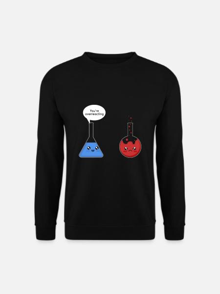 You're Science Overreacting T-Shirt Science Shirt - Unisex Sweatshirt - black