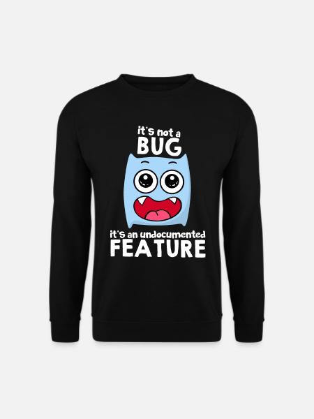 It's Not A Bug It's A Feature Sprüche Geschenkidee - Unisex Pullover - Schwarz