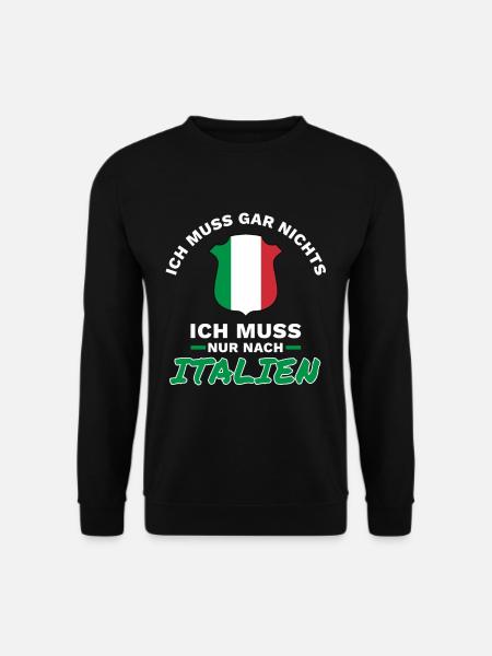 Ich muss gar nichts - Ich muss nur nach Italien - Unisex Pullover - Schwarz