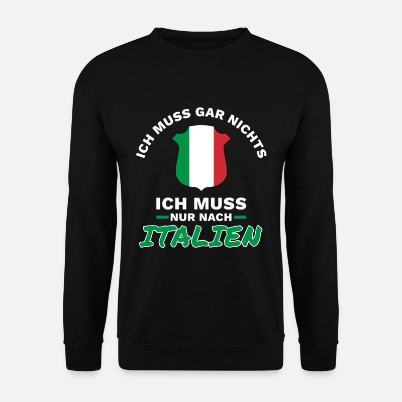 Ich muss gar nichts - Ich muss nur nach Italien - Unisex Pullover - Schwarz