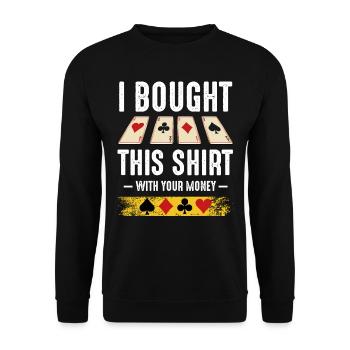 I Bought This Shirt With Your Money Poker Cadeau - Sweat-shirt Unisexe - noir - Devant - Alina (178cm) & Michal (187cm)