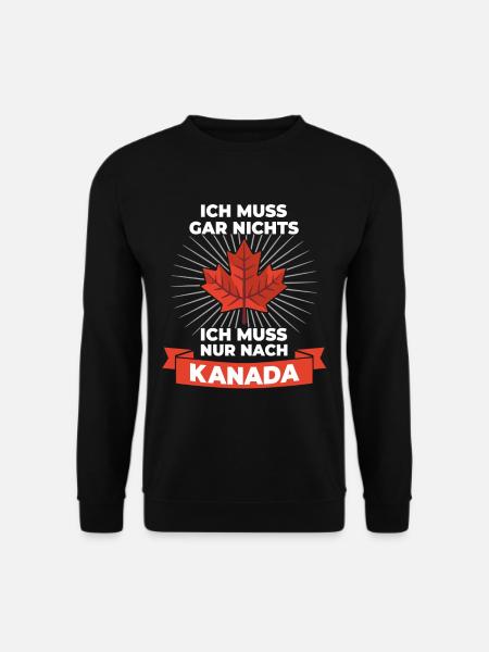 Ich Muss Gar Nichts - Ich Muss Nur Nach Kanada - Unisex Pullover - Schwarz