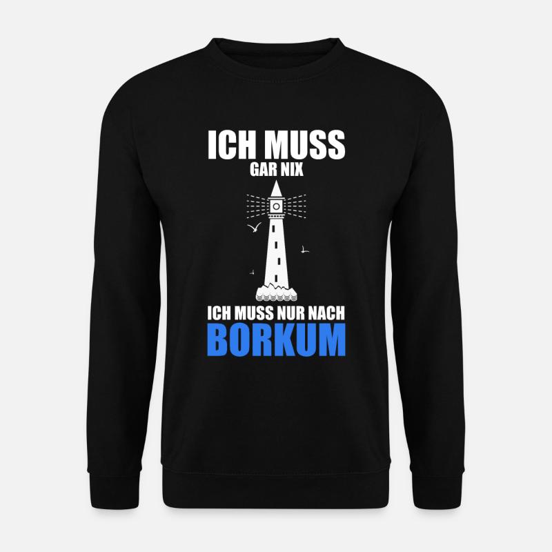 Ich muss gar nix - Ich muss nur nach Borkum - Unisex Pullover - Schwarz