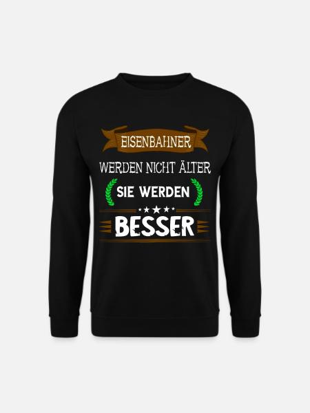Eisenbahner Werden Nicht Älter Sie Werden Besser - Unisex Pullover - Schwarz