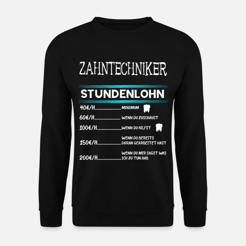 Zahntechniker Stundenlohn Zahnarzt Zahnpraxis - Unisex Pullover - Schwarz
