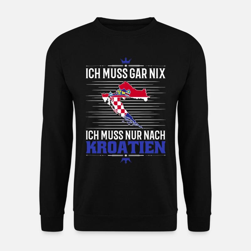 Ich muss gar nix Ich muss nur nach Kroatien Urlaub - Unisex Pullover - Schwarz