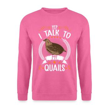 Yep I talk to my Quails Wachtel Wachtelzüchter - Unisex Pullover - Pink - Vorne