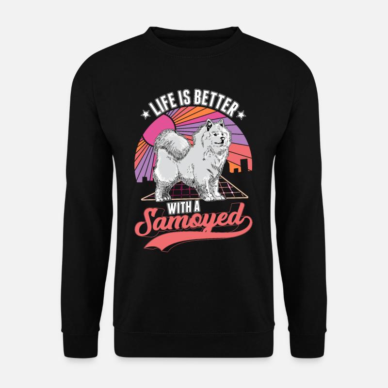 Life is better with a Samoyed Samojede Samojeden - Sweat-shirt Unisexe - noir