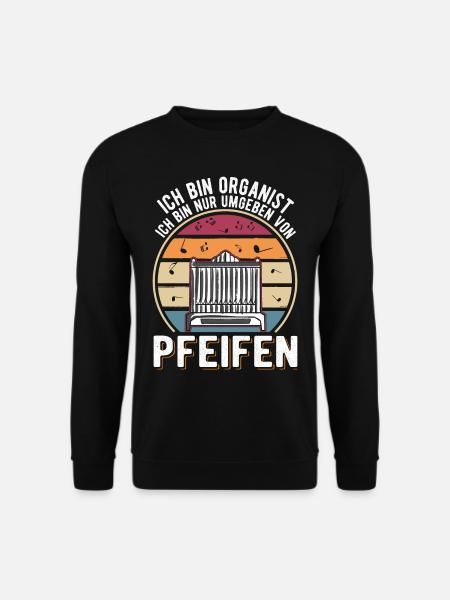 Ich bin Organist Ich bin nur umgeben von Pfeifen - Unisex Pullover - Schwarz