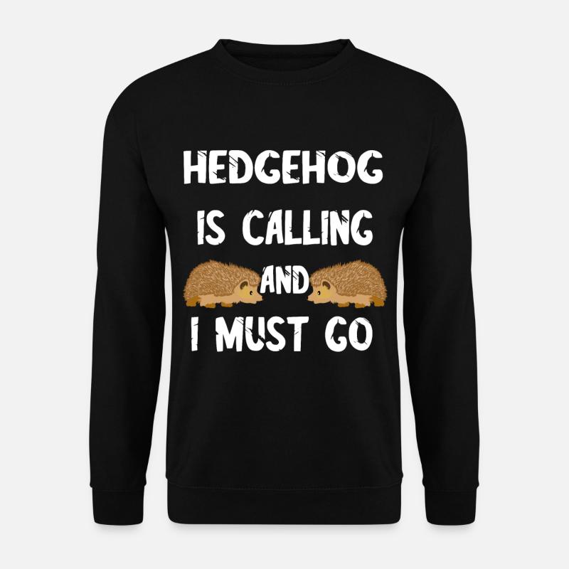 Stachlicher Igel Ruft An Und Ich Muss Gehen Stache - Unisex Pullover - Schwarz