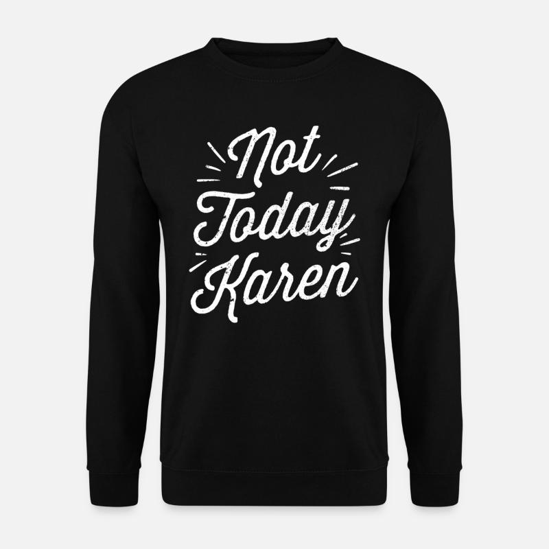 Not Today Karen Meme Funny Karens Calm Down - Unisex Sweatshirt - black