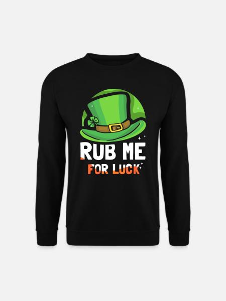 Rub Me For Happiness Irish Gaelic Ireland Irish - Unisex Sweatshirt - black