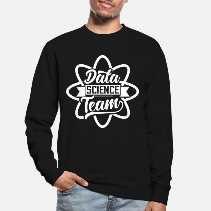 Team Data Science Data Scientist Data Unisex Sweatshirt