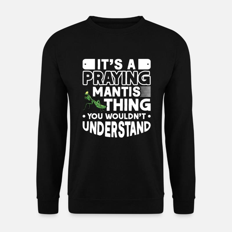 It's a Praying Mantis thing Gottesanbeterin - Unisex Pullover - Schwarz