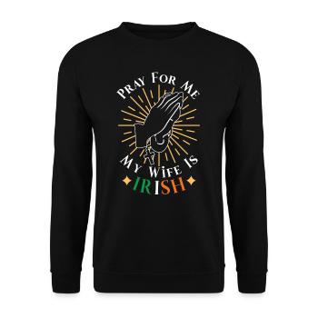 Pray for me My wife is Irish Irish Ireland - Unisex Sweatshirt - black - Front - Alina (178cm) & Michal (187cm)