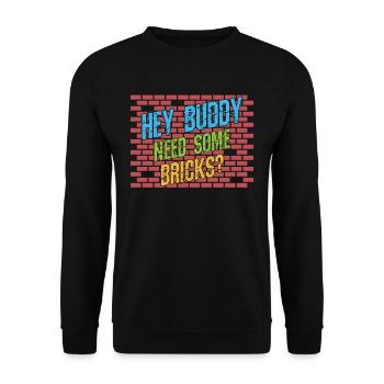 Hey buddy Avez-vous besoin de briques? - Sweat-shirt Unisexe - noir - Devant - Alina (178cm) & Michal (187cm)