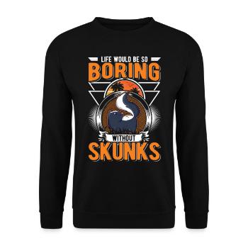 Life would be so boring without Skunks Stinktier - Unisex Pullover - Schwarz - Vorne - Alina (178cm) & Michal (187cm)