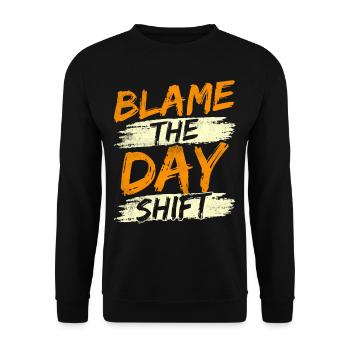The day shift, night shift, work is to blame - Unisex Sweatshirt - black - Front - Alina (178cm) & Michal (187cm)