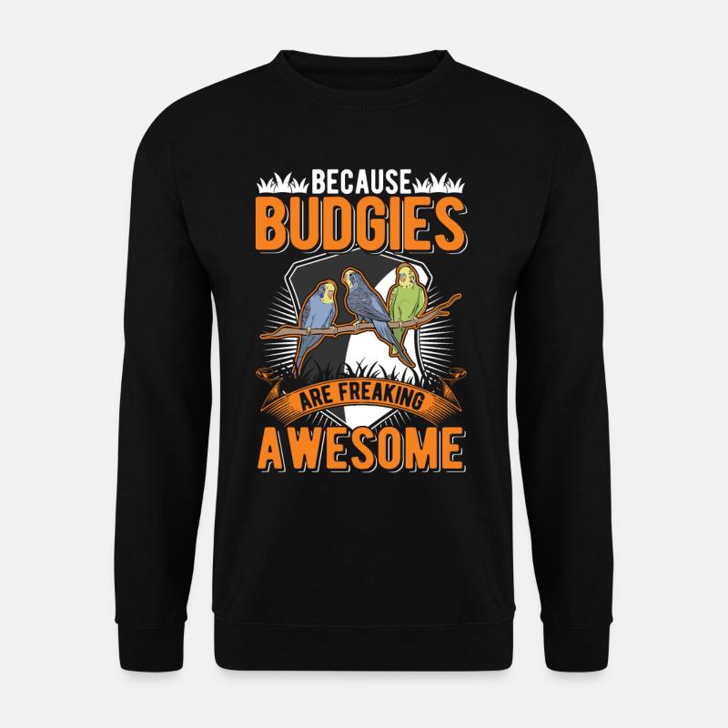 Because Budgies are freaking awesome Wellensittich - Unisex Pullover - Schwarz