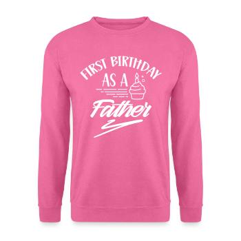 First Birthday As a Father Party Daddy Papa - Unisex Sweatshirt - pink - Front