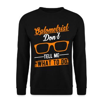 Optometrist Don't tell me What to do Optiker - Unisex Pullover - Schwarz - Vorne - Alina (178cm) & Michal (187cm)