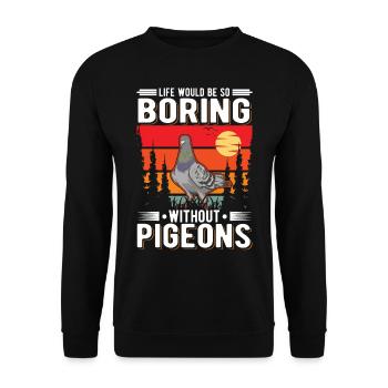 Life would be so boring without Pigeons Taube - Unisex Sweatshirt - black - Front - Alina (178cm) & Michal (187cm)