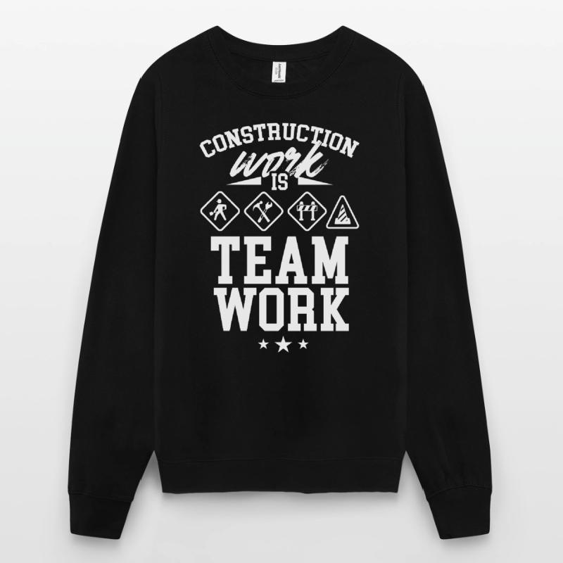 Construction work is teamwork Construction site Construction Teamwork Unisex Sweatshirt