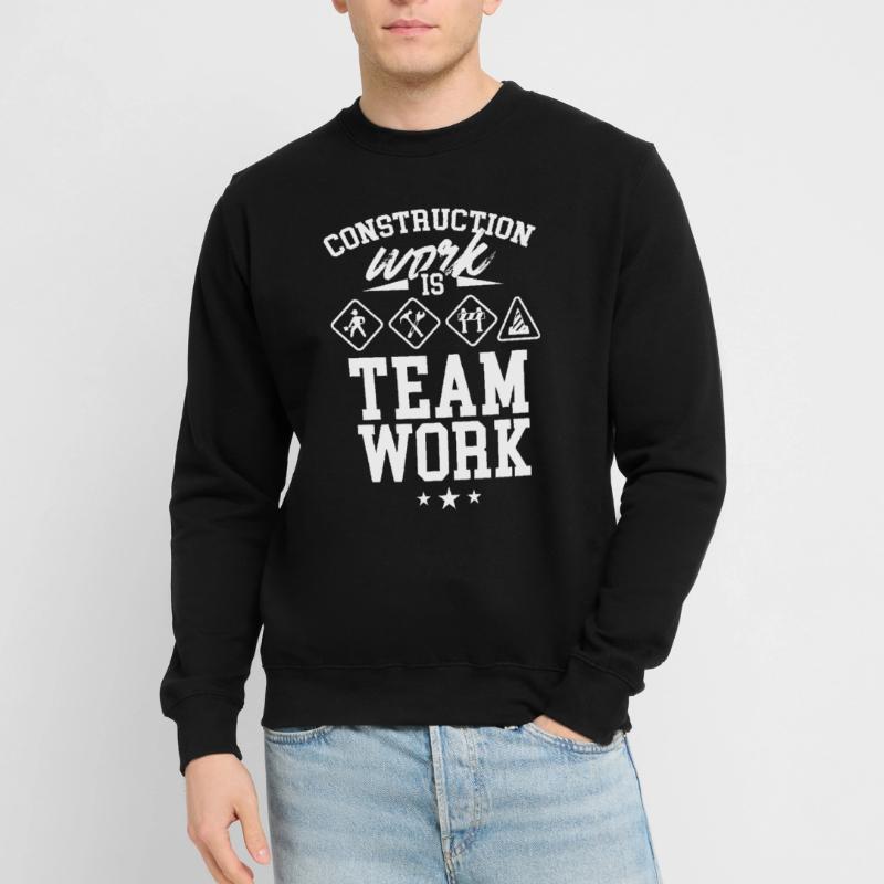 Construction work is teamwork Construction site Construction Teamwork Unisex Sweatshirt