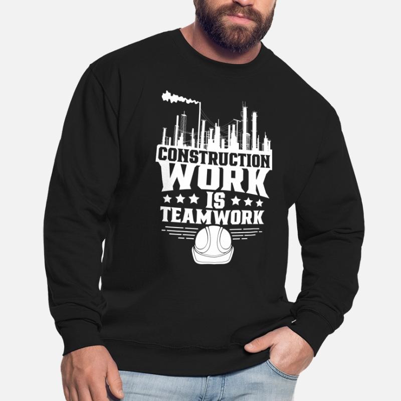 Construction work is teamwork Teamwork Construction site Construction Unisex Sweatshirt
