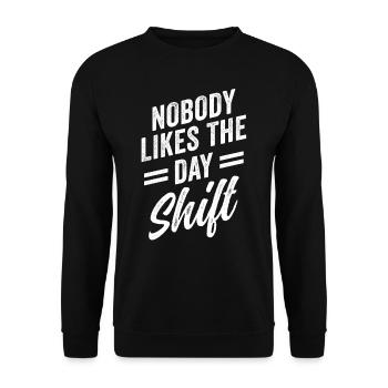 Nobody likes the day shift work night shift - Unisex Sweatshirt - black - Front - Alina (178cm) & Michal (187cm)