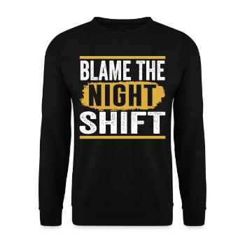 Blame is the night shift day shift sayings - Unisex Sweatshirt - black - Front - Alina (178cm) & Michal (187cm)