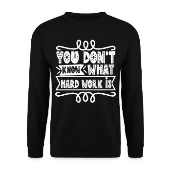 You Don't Know What Hard Work Is Father Daddy - Unisex Sweatshirt - black - Front - Alina (178cm) & Michal (187cm)