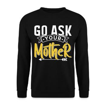 Go And Ask Your Mother Sayings Papa Father Daddy - Unisex Sweatshirt - black - Front - Alina (178cm) & Michal (187cm)