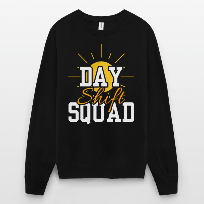 Day Shift Squad Shift Work Shift Work Unisex Sweatshirt