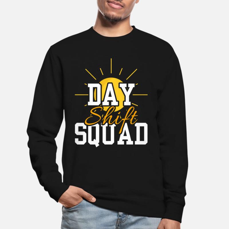 Day Shift Squad Shift Work Shift Work Unisex Sweatshirt