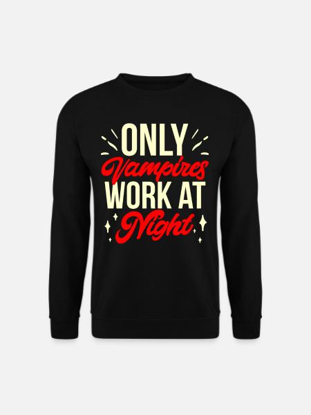 Nur Vampire Arbeiten Nachts Sprüche Tagschicht - Unisex Pullover - Schwarz