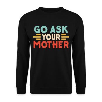 Allez et demandez à votre mère papa Proverbes Père papa - Sweat-shirt Unisexe - noir - Devant - Alina (178cm) & Michal (187cm)