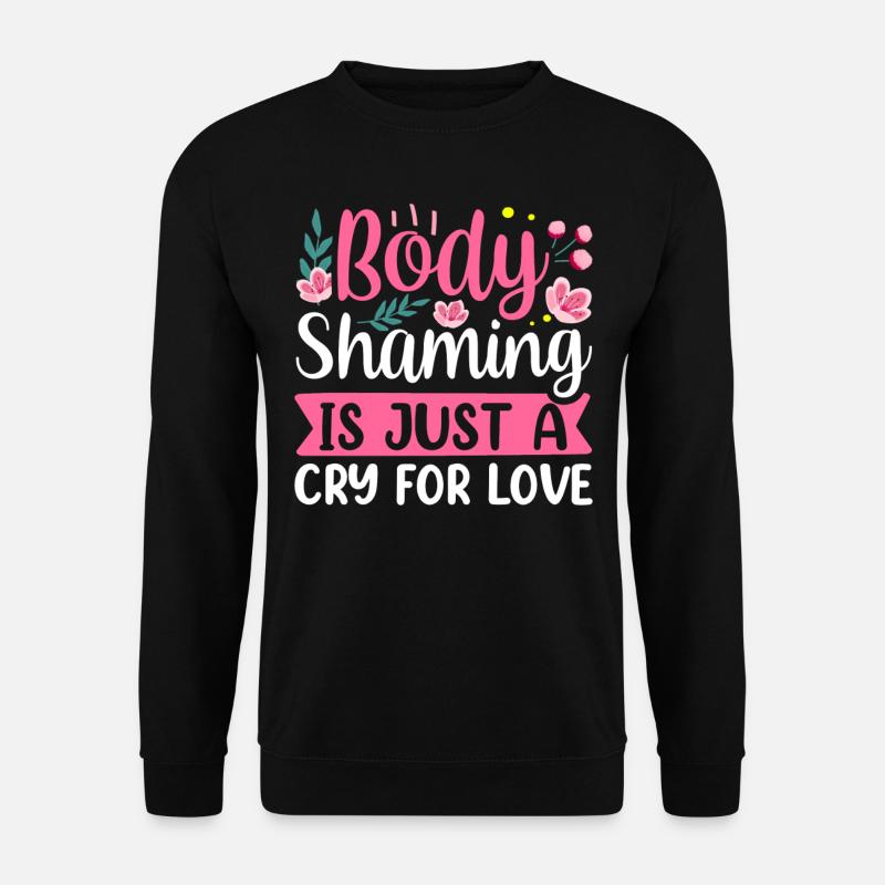 Body Shaming Ist Nur Ein Schrei Nach Liebe Ärgern - Unisex Pullover - Schwarz