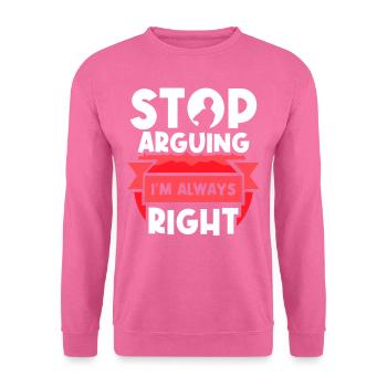 Arrêtez de vous disputer, j’ai toujours raison - Sweat-shirt Unisexe - rose - Devant