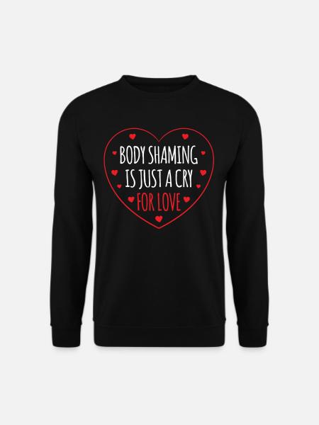 Body Shaming Ist Nur Ein Schrei Nach Liebe Ärgern - Unisex Pullover - Schwarz