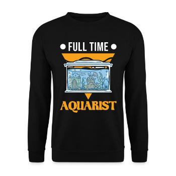 Full Time Aquarist Aquaristik Aquarium - Unisex Pullover - Schwarz - Vorne - Alina (178cm) & Michal (187cm)
