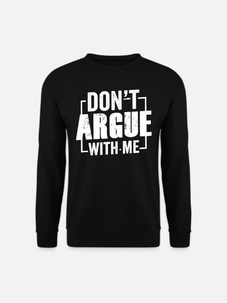 Don't argue with me argument - Unisex Sweatshirt - black