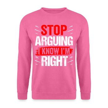 Arrêtez de vous disputer, je sais que j’ai raison - Sweat-shirt Unisexe - rose - Devant