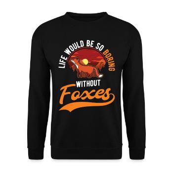 Life would be so boring without Foxes Fuchs - Unisex Sweatshirt - black - Front - Alina (178cm) & Michal (187cm)