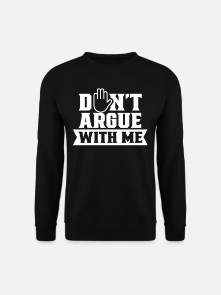 Don't argue with me argument - Unisex Sweatshirt - black