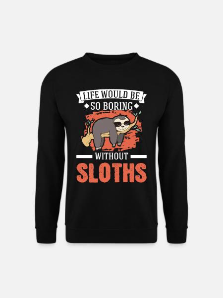 Life would be so boring without Sloths Faultier - Unisex Pullover - Schwarz