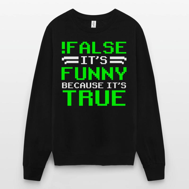 false it's funny because it's true false true Unisex Sweatshirt
